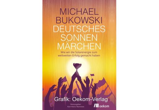 Das Cover des Buches Deutsche Sonnenmärchen, Michael Bukowski und Karl-Heinz Remmers schildern die Erfolgsgeschichte der Solarindustrie in Deutschland.